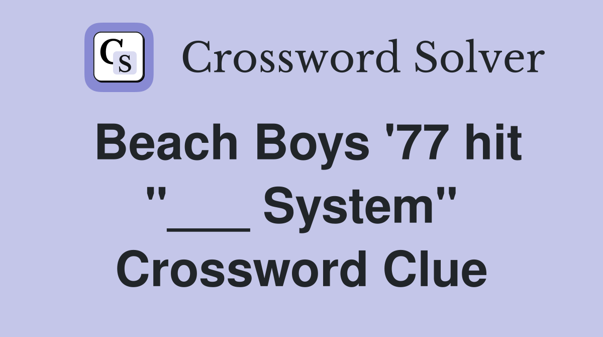 Beach Boys '77 hit "___ System" Crossword Clue Answers Crossword Solver